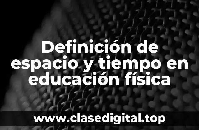Definición de espacio y tiempo en educación física