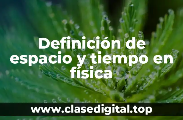 Definición técnica de espacio y tiempo en física