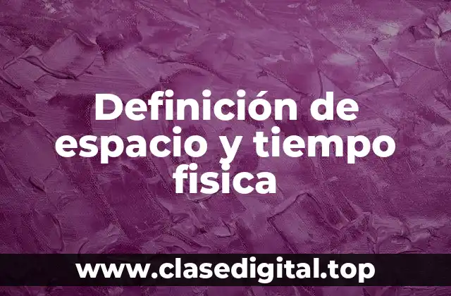 Definición de espacio y tiempo fisica