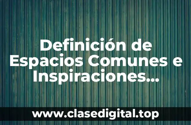 Definición de Espacios Comunes e Inspiraciones Turísticas