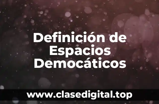 Definición de Espacios Democáticos