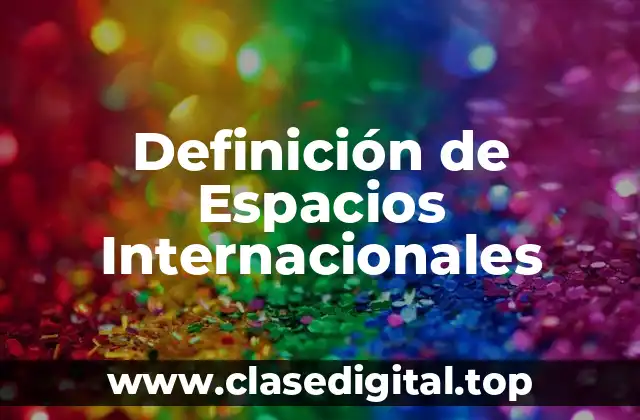 Definición de Espacios Internacionales