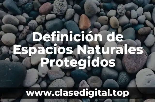 Definición de Espacios Naturales Protegidos