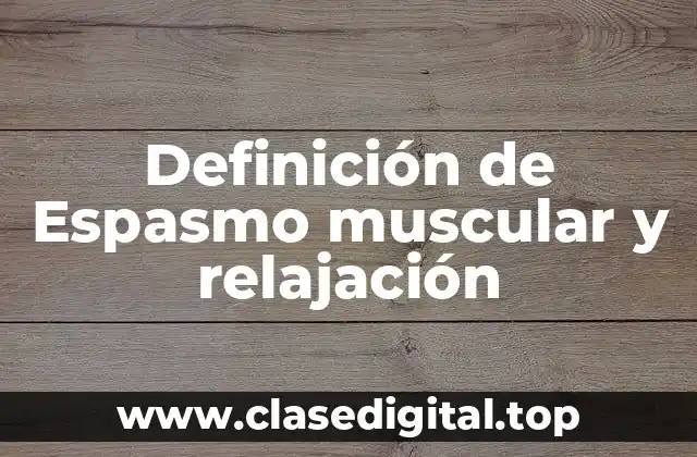 Definición de Espasmo muscular y relajación