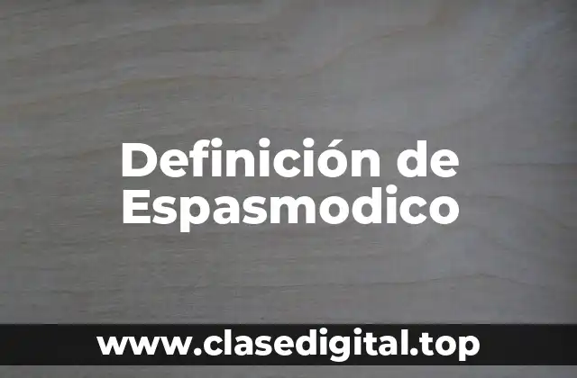 Definición técnica de Espasmodico