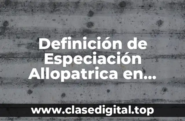 Definición de Especiación Allopatrica en Biología
