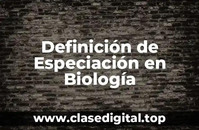 Definición de Especiación en Biología