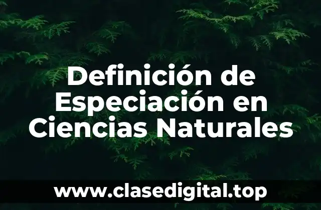 Definición de Especiación en Ciencias Naturales