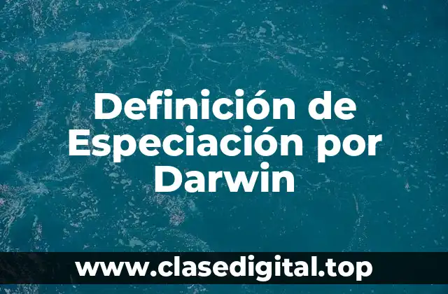 Definición de Especiación por Darwin