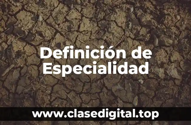 Definición de Especialidad