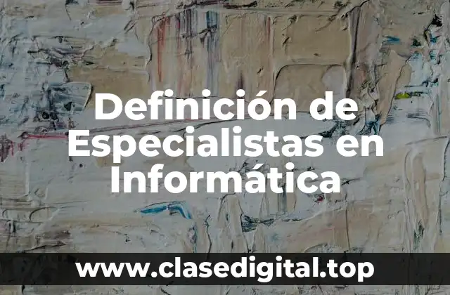 Definición de Especialistas en Informática