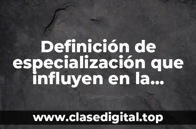 Ejemplos de especialización que influyen en la comunicación