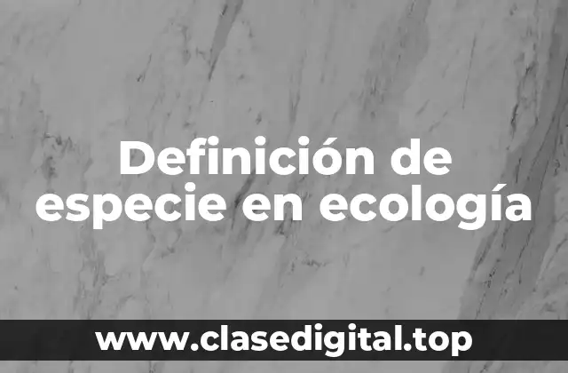 Definición de especie en ecología