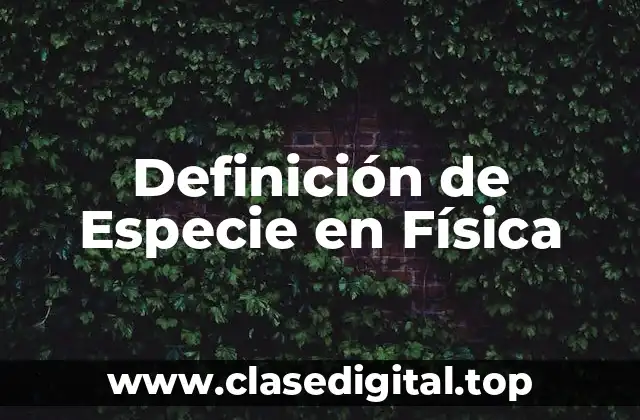 Definición de Especie en Física