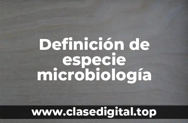 Definición de especie microbiología