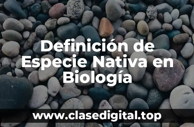Definición de Especie Nativa en Biología