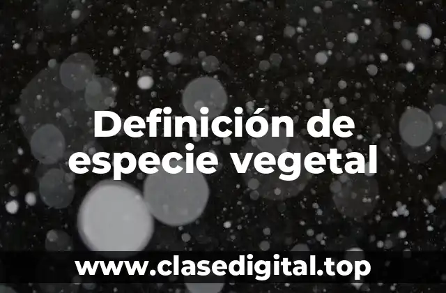 Definición de especie vegetal