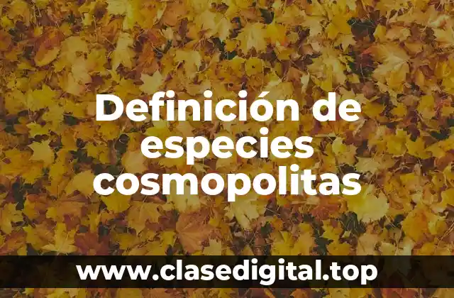 Ejemplos de especies cosmopolitas
