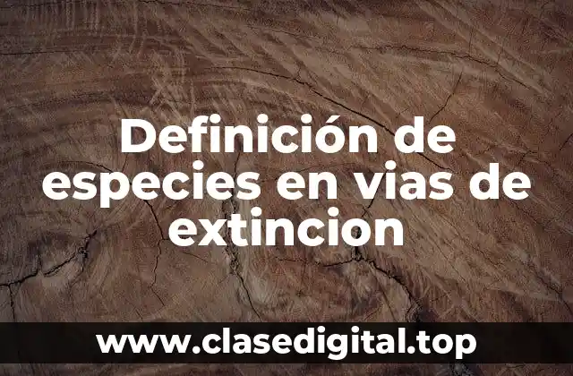 Definición de especies en vias de extincion