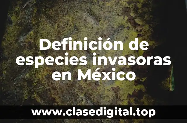 Definición de especies invasoras en México