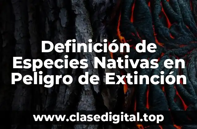 Definición de Especies Nativas en Peligro de Extinción