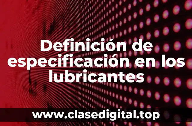 Definición de especificación en los lubricantes