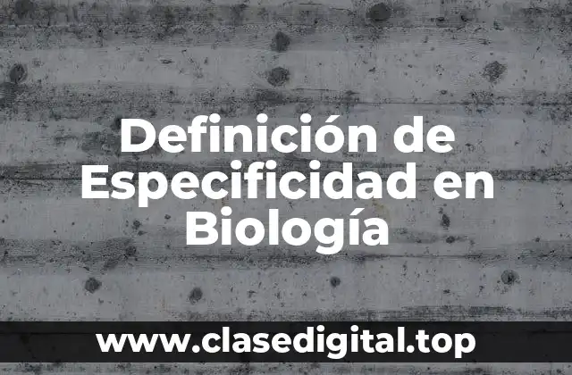 Definición de Especificidad en Biología