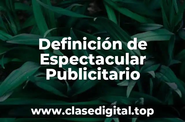 Definición de Espectacular Publicitario