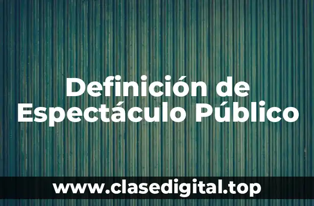 Definición de Espectáculo Público