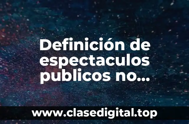 Definición de espectaculos publicos no deportivos