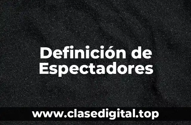 Definición de Espectadores
