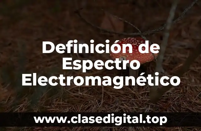 Definición Técnica de Espectro Electromagnético