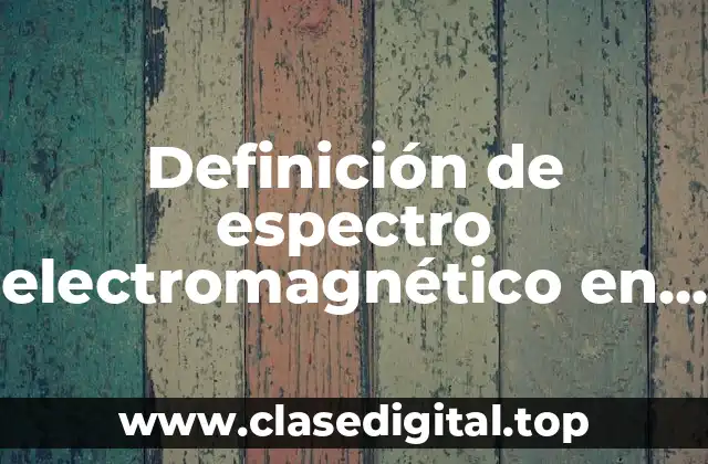 Definición de espectro electromagnético en física