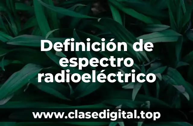 Definición técnica de espectro radioeléctrico