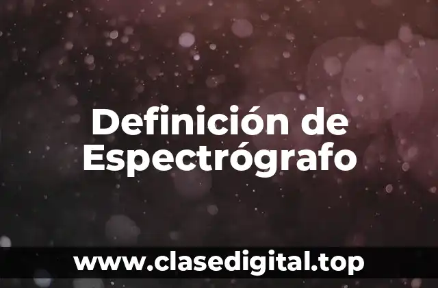 Definición de Espectrógrafo