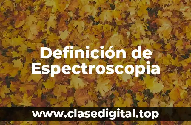 Definición técnica de Espectroscopia