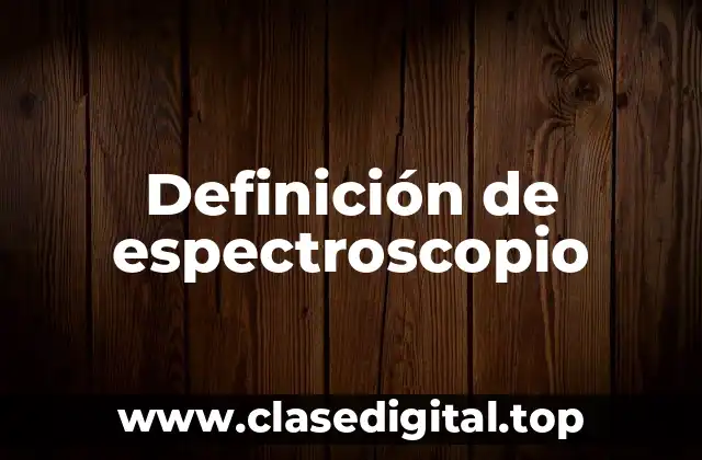 Definición técnica de espectroscopio