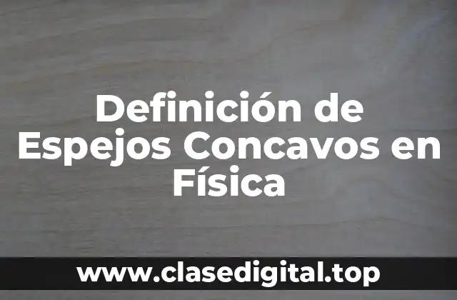 Definición técnica de Espejos Concavos