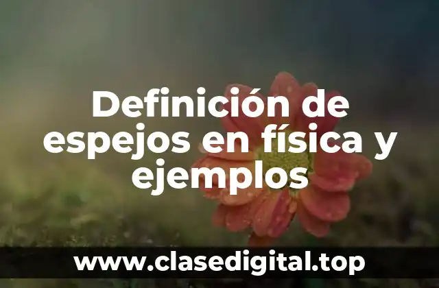 Definición de espejos en física y ejemplos