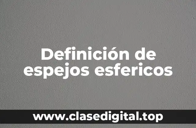 Definición de espejos esfericos