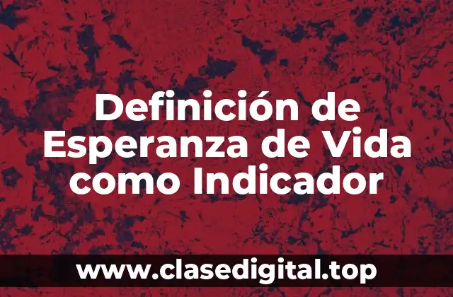 Definición de Esperanza de Vida como Indicador