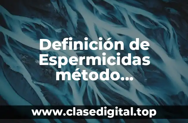 Definición de Espermicidas método anticonceptivo