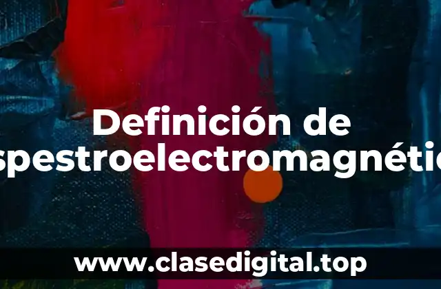 Definición de Espestroelectromagnético