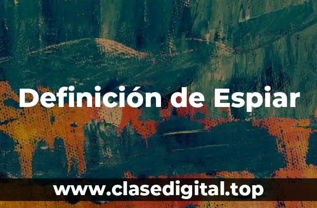 Definición de Espiar