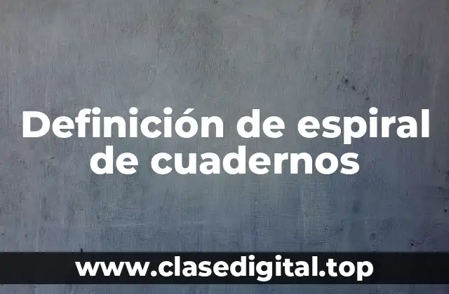 Definición de espiral de cuadernos