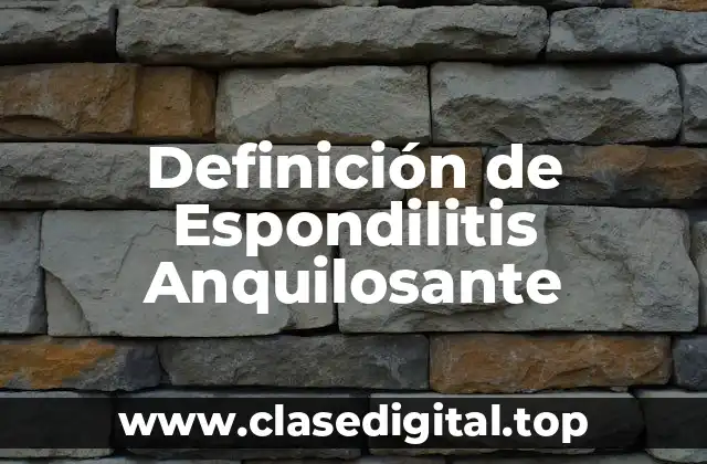 Definición de Espondilitis Anquilosante