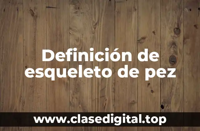 Definición de esqueleto de pez