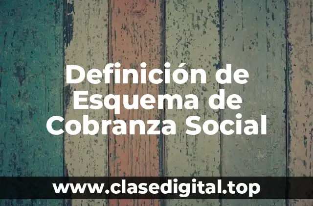 Definición de Esquema de Cobranza Social