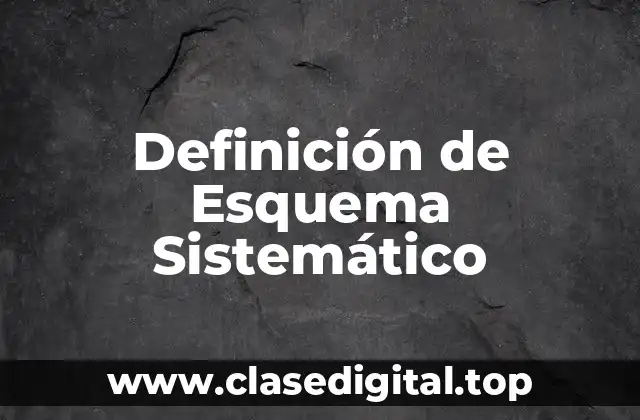 Definición de Esquema Sistemático