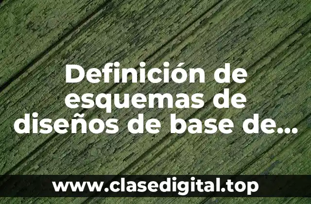 Definición de esquemas de diseños de base de datos